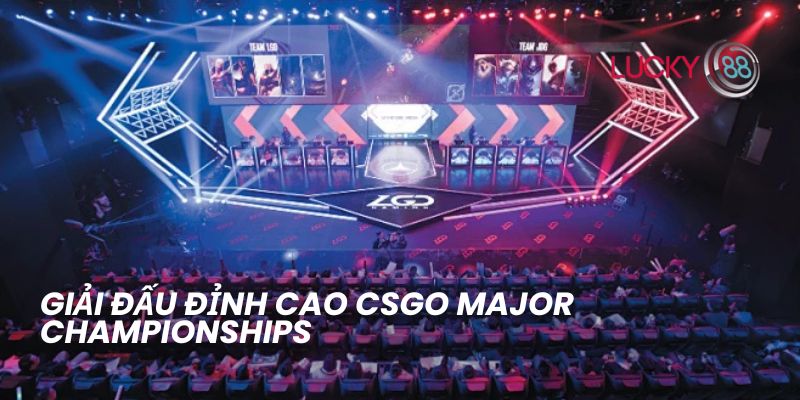 Giải đấu đỉnh cao CSGO Major Championships
