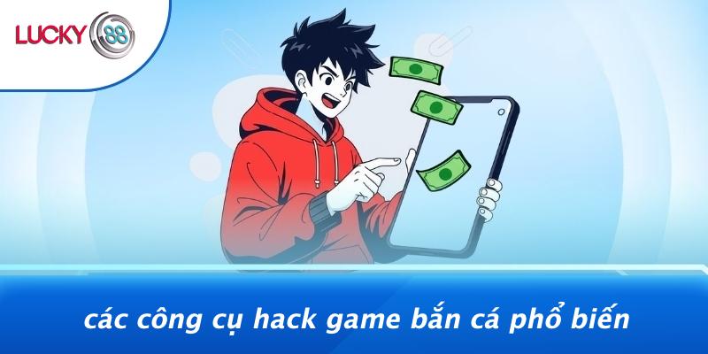 Các Công Cụ Hack Game Bắn Cá Phổ Biến