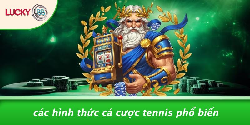 Các Hình Thức Cá Cược Tennis Phổ Biến