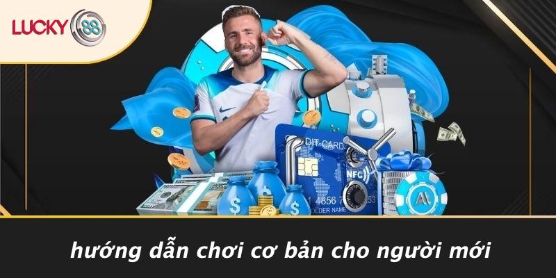 Hướng Dẫn Chơi Cơ Bản Cho Người Mới